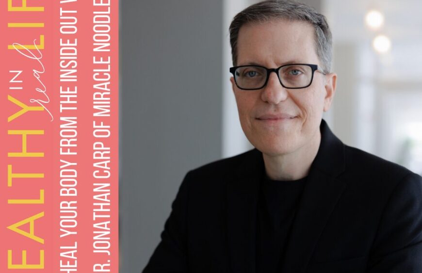 188-Heal-Your-Body-from-the-Inside-Out-with-Dr.-Jonathan-Carp-of-Miracle-Noodle.jpg